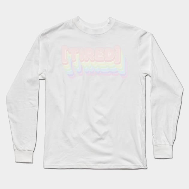 Tired Long Sleeve T-Shirt by Wyyrmwood